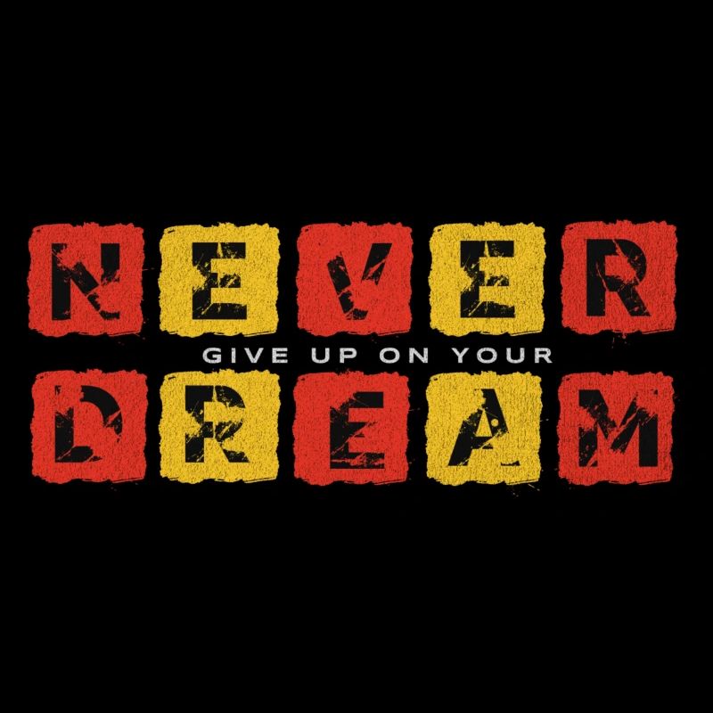 NEVER GIVE UP ON YOUR DREAM