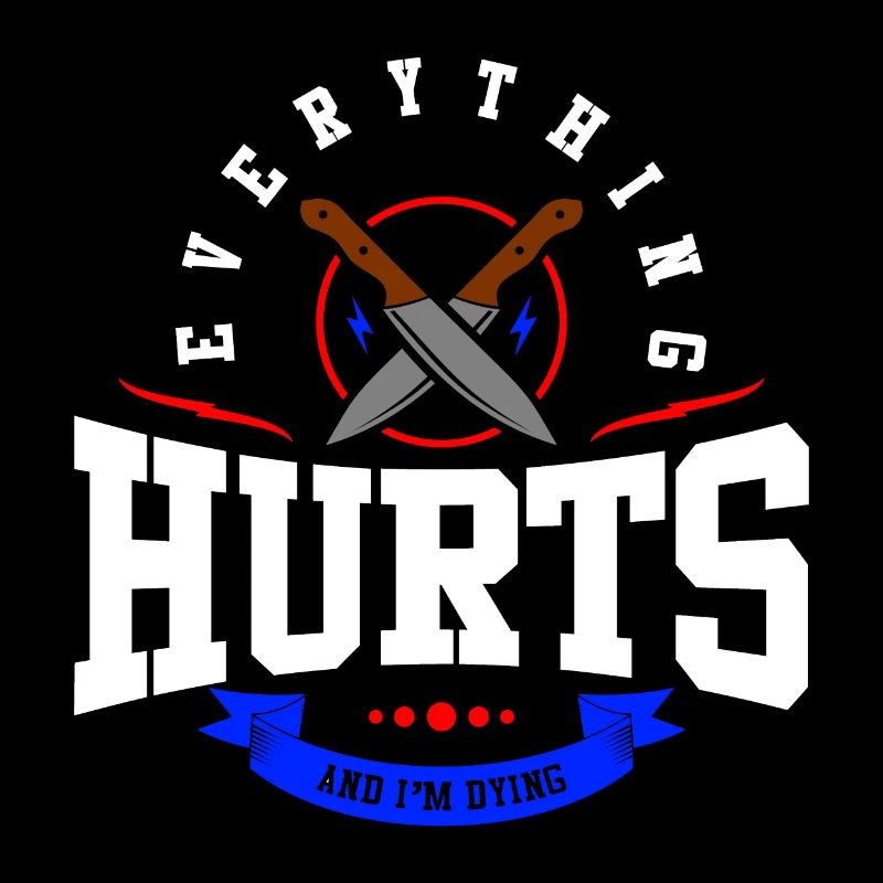 Everything hurts and I die!