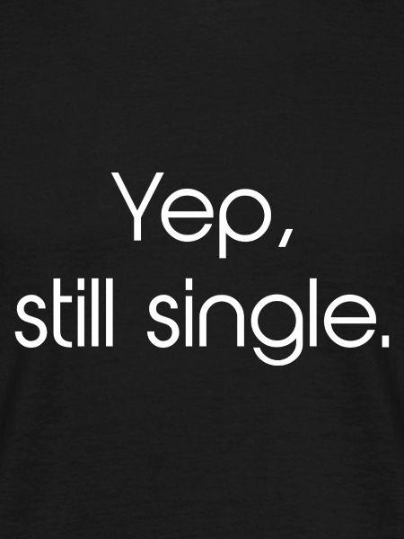 Yep, Still Single