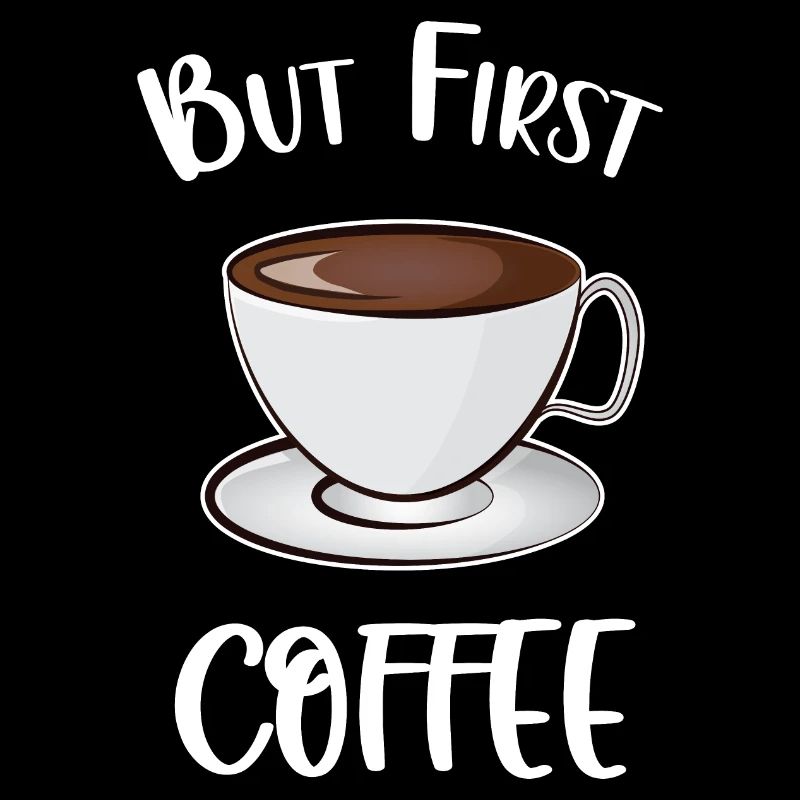 But First Coffee