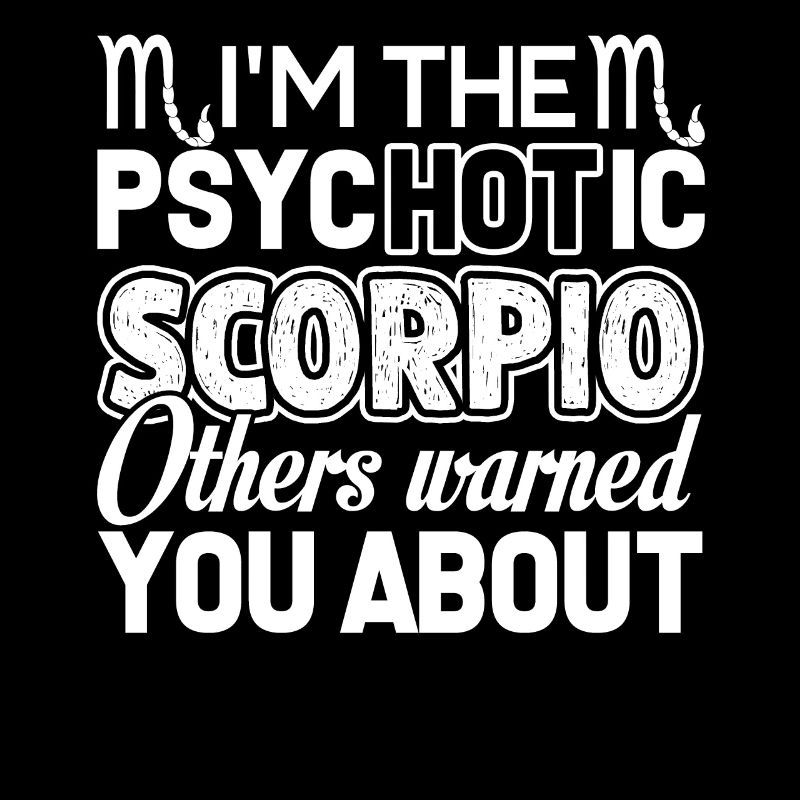 Scorpio I'm the Psychotic Scorpio