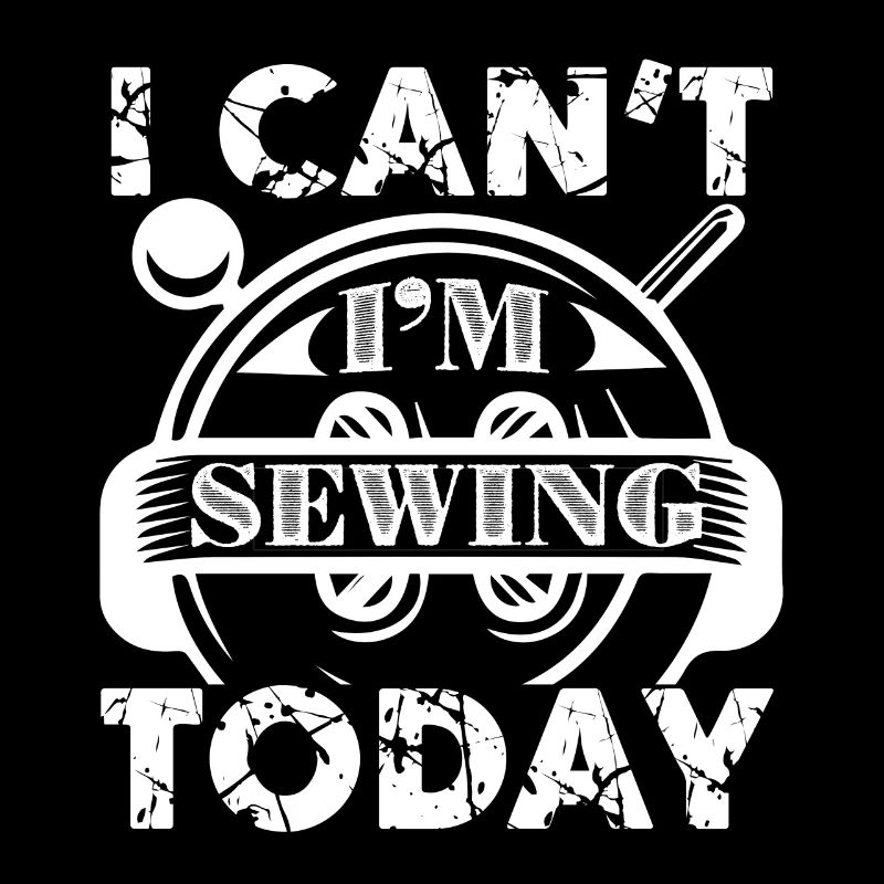Sewing I Can't I'm Sewing Today