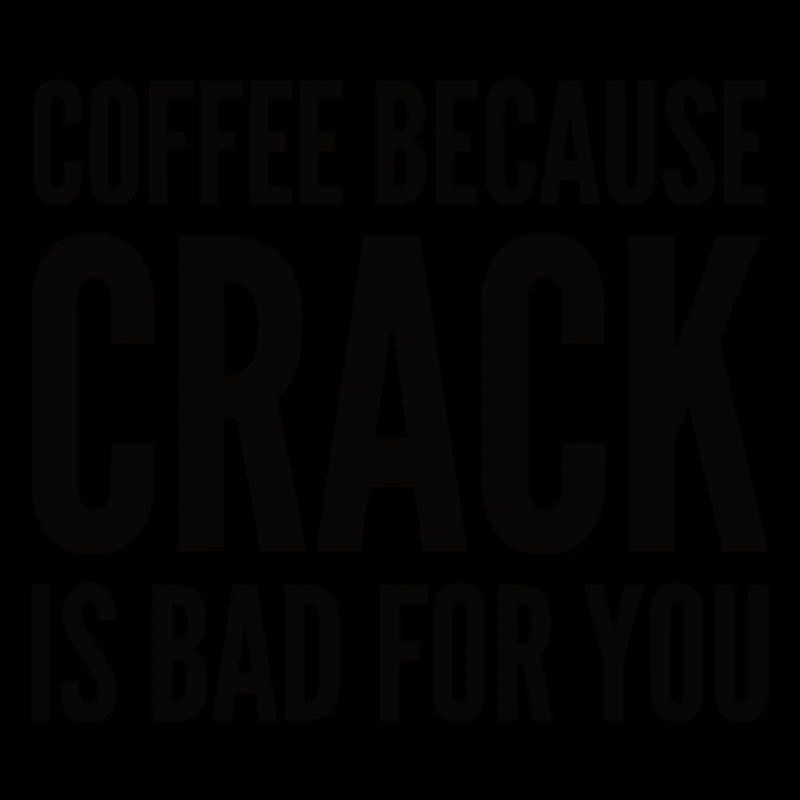 Café parce que le crack est mauvais pour vous