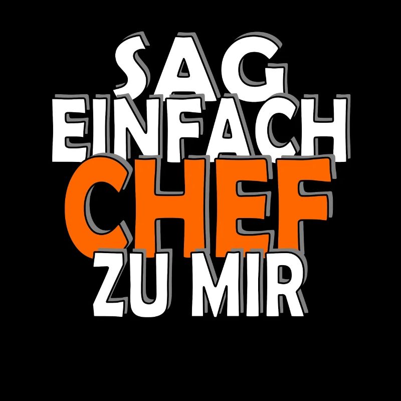 Chef | Sag einfach Chef zu mir | Humor Shirt Büro