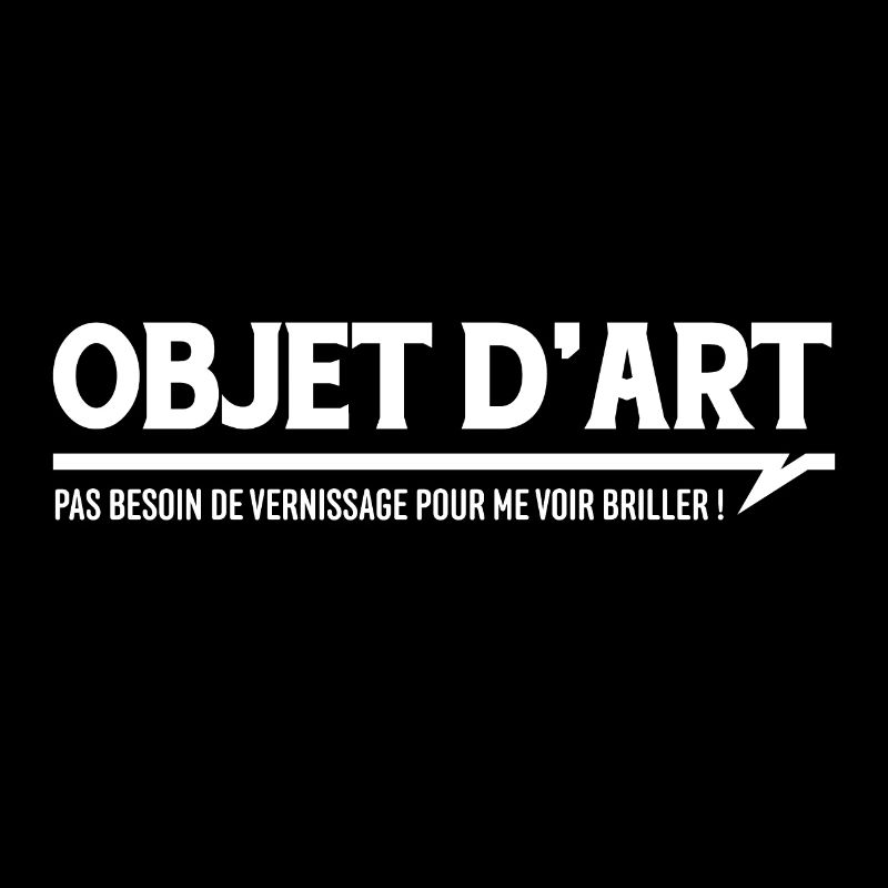 OBJET D'ART - Pas besoin de vernissage ...