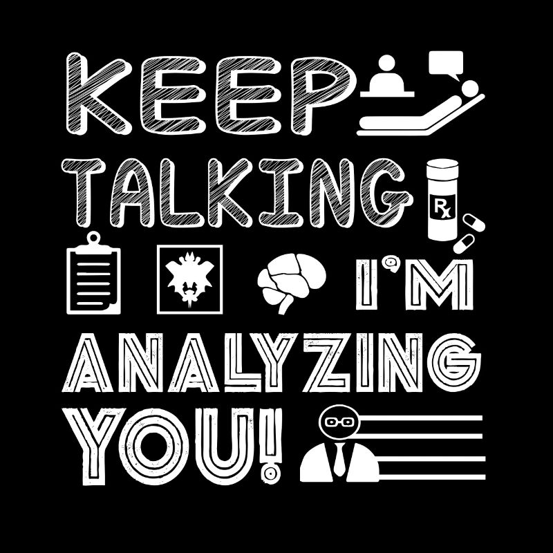 Psychiatrist Keep Talking I'm Analyzing You