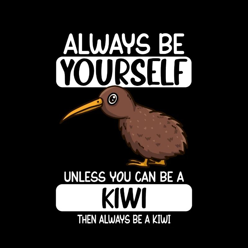 Always Be Yourself Unless You Can Be A Kiwi