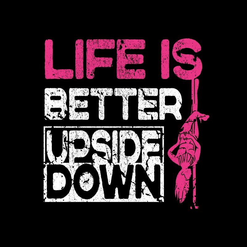 Life Is Better Upside Down Funny Pole Dancer