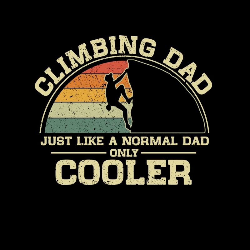 Climbing Dad Just Like A Normal Dad Only Cooler