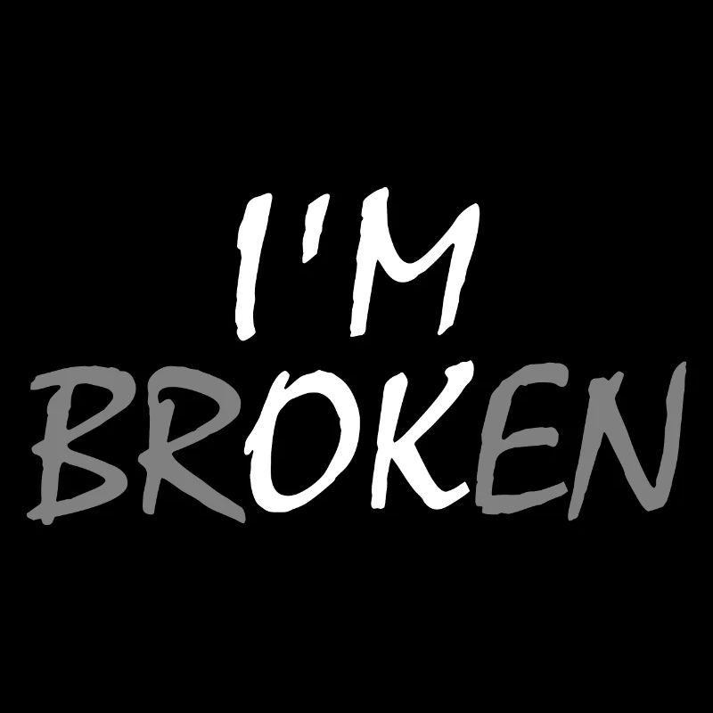 I'm broken I'm ok