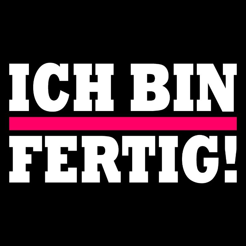 Ich bin fertig