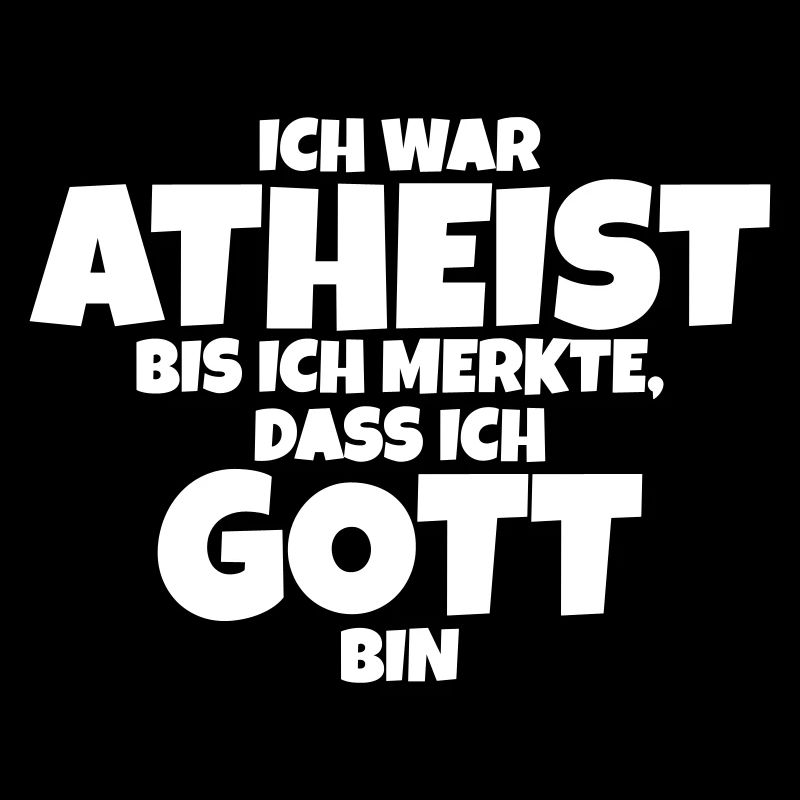 I was an atheist until I realized that I am God!