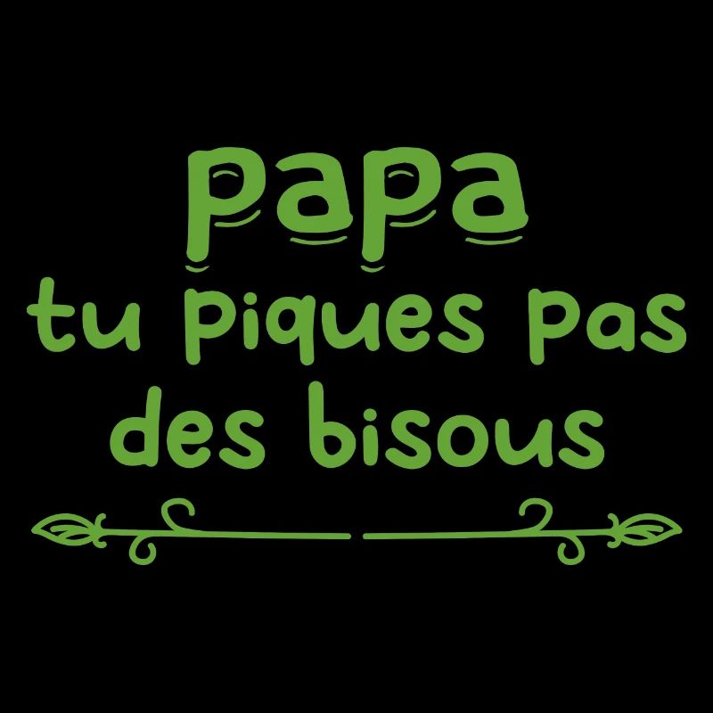 papa tu piques pas des bisous
