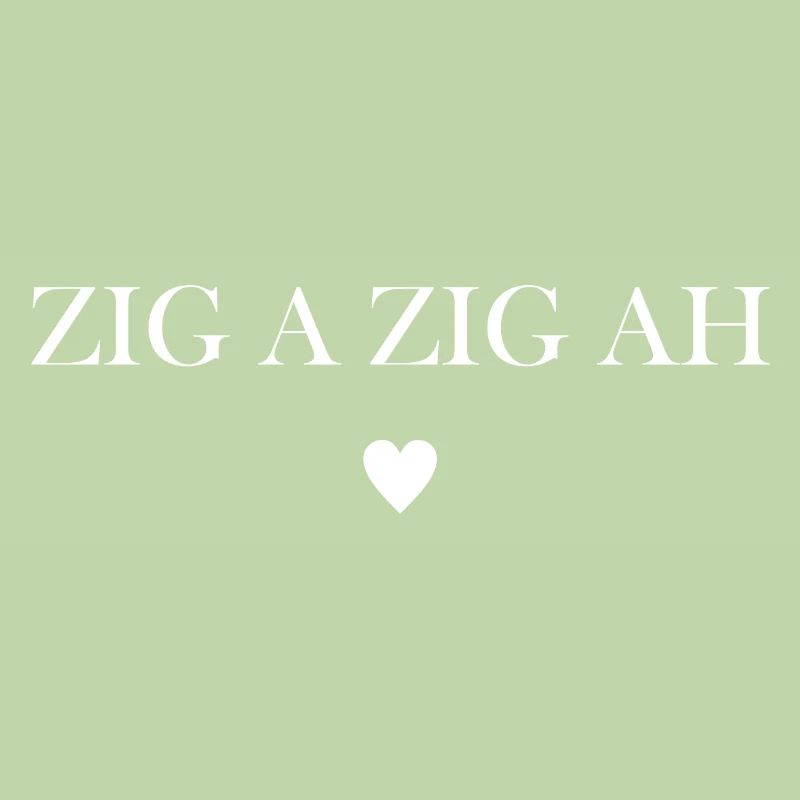 ZIG A ZIG AH