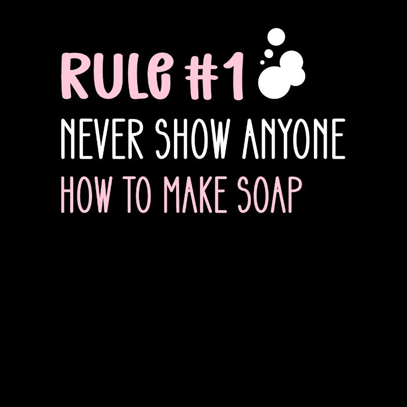 Rule 1: Never show anyone how to use soap