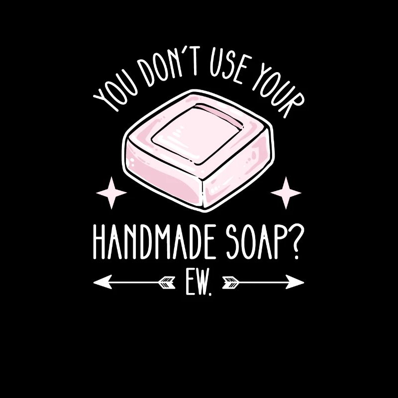 Don't use Handmade Soap? Yuck.