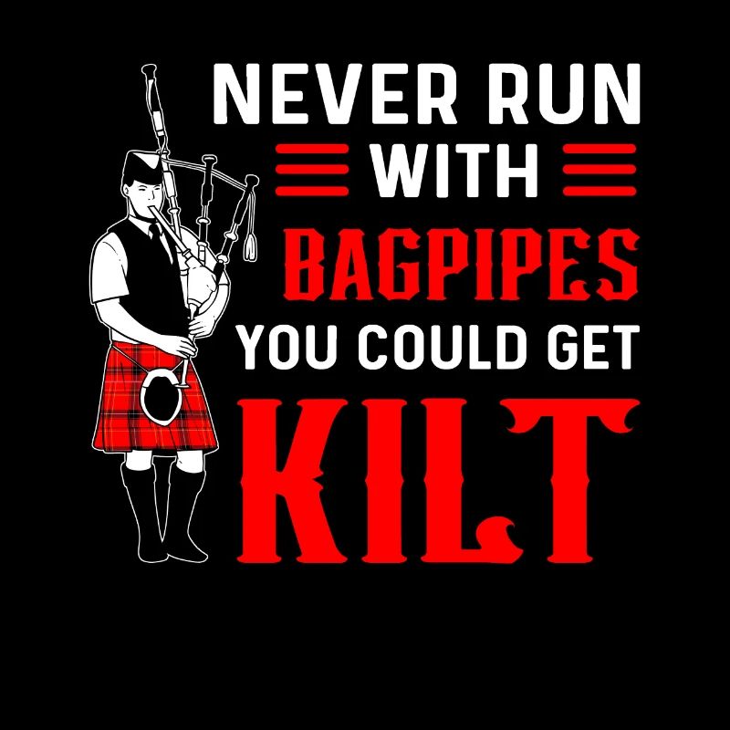 Never run with bagpipes. You could use Kilt