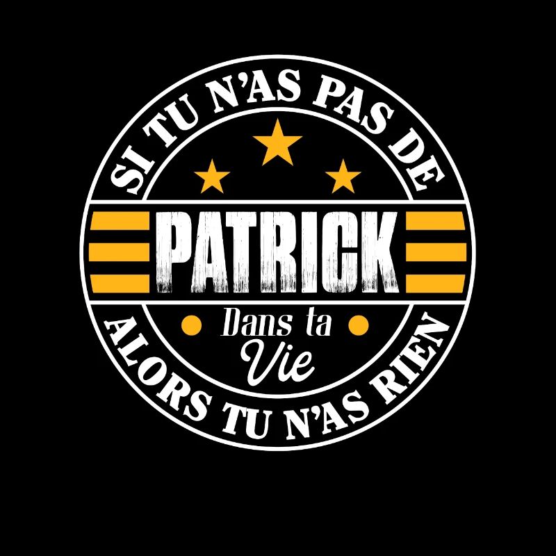 Si tu n'as pas de Patrick ta vie - Cadeau Patrick