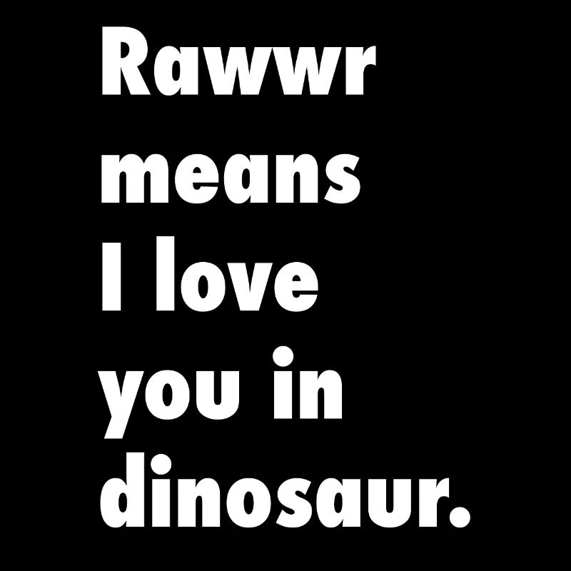 Love saying T-Rex dinosaur funny gift idea