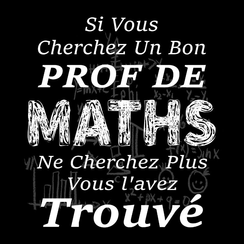 Prof de Maths, Ne cherchez plus vous l'avez trouvé