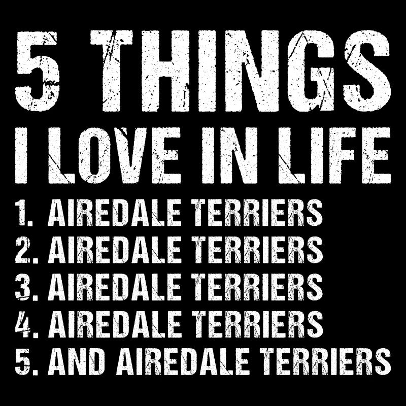 5 choses que j’aime dans la vie Airedale Terrier