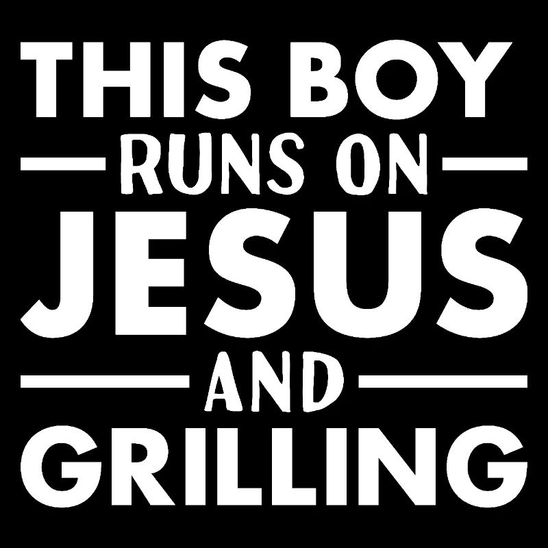 Griller This Boy Runs On Jesus Grilling