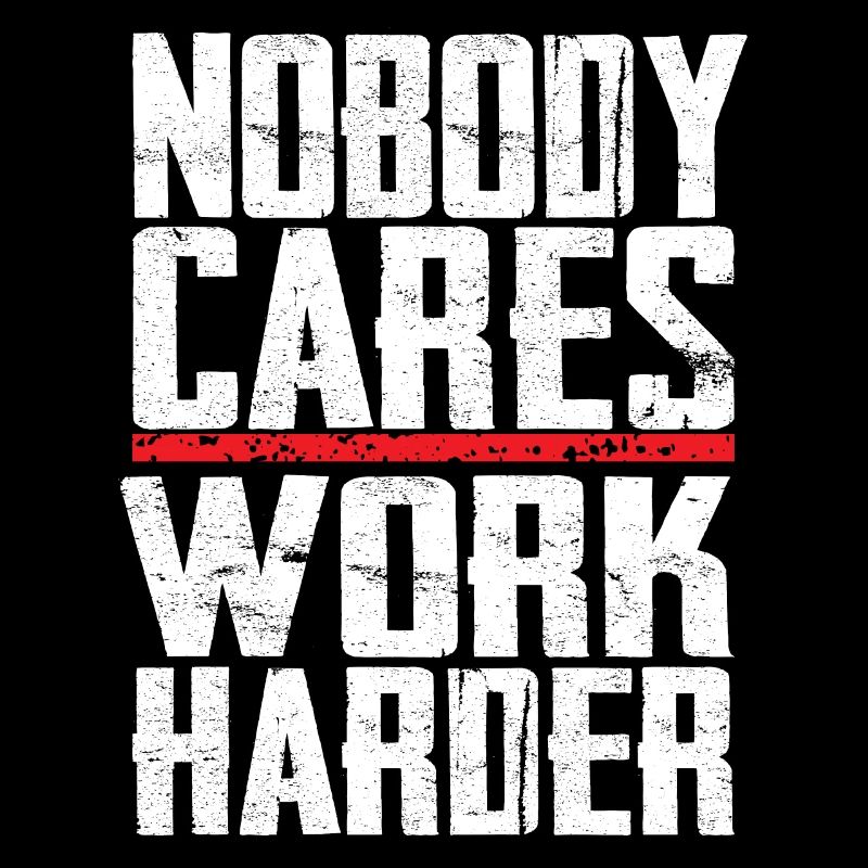 Nobody Cares Work Harder