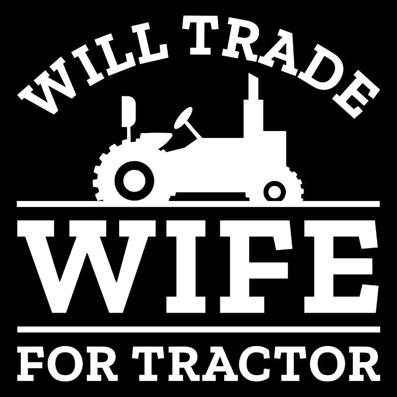Will Trade Wife For Tractor