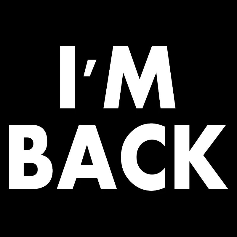 I'm back
