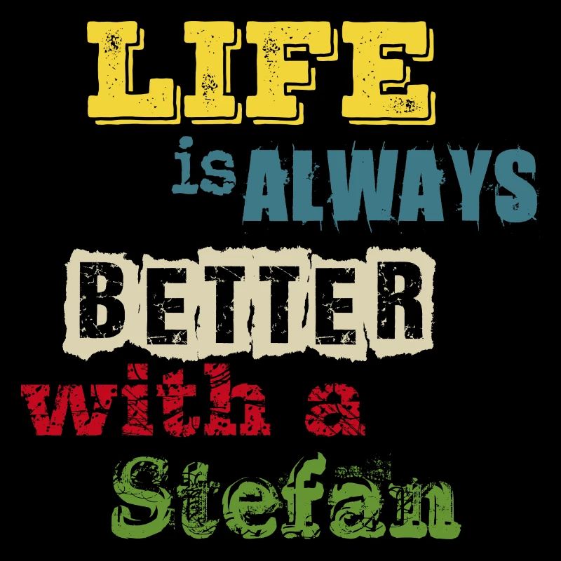 life is always better with a Stefan
