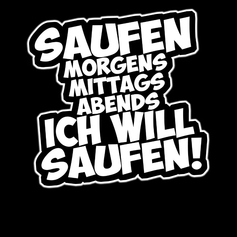 Saufen Morgens Mittags Abends Ich Will Saufen