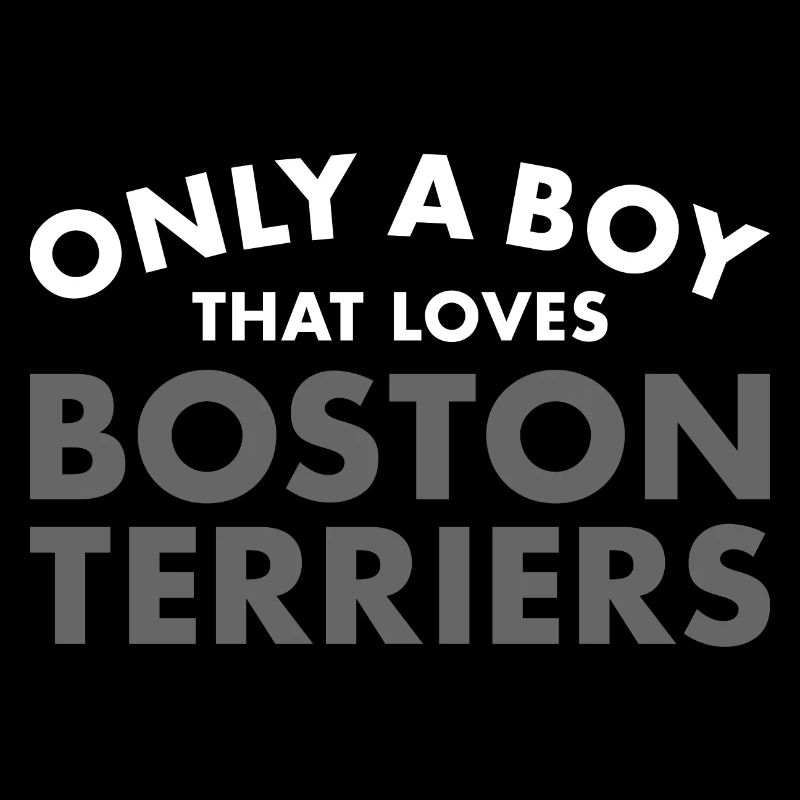 Only A Boy That Loves Boston Terrier