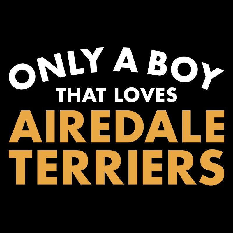 Only A Boy That Loves Airedale Terrier