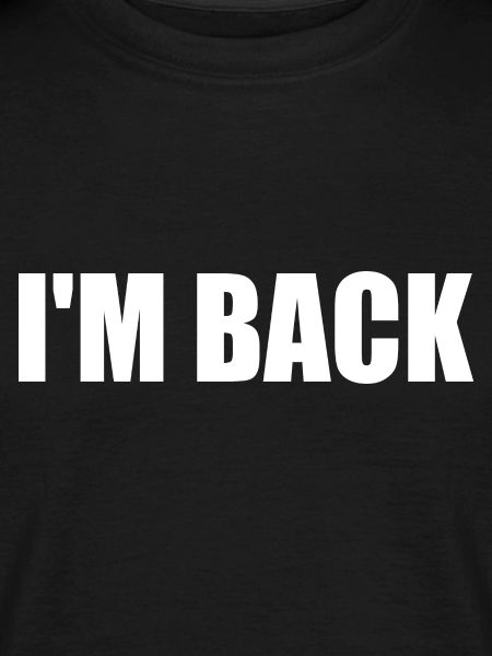 Im back
