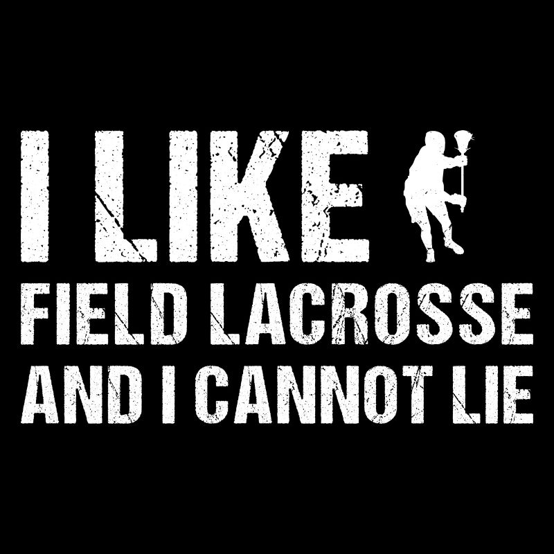 Field Lacrosse And I Cannot Lie Field Lacrosse