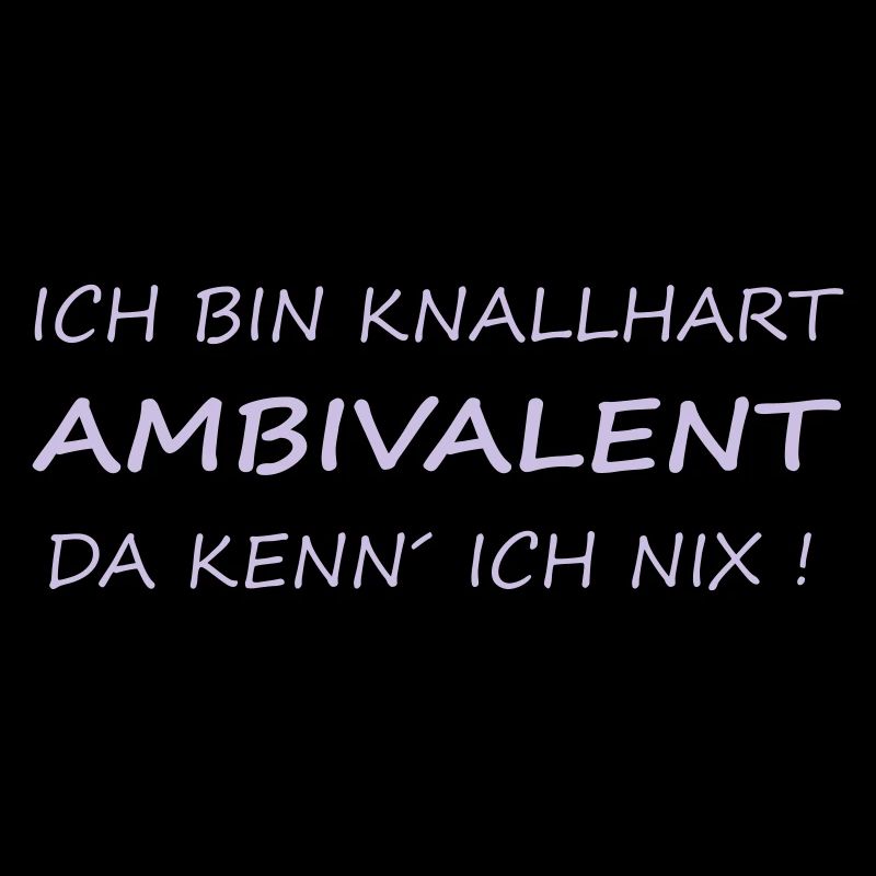 Ich bin knallhart ambivalent ..., tolles Design