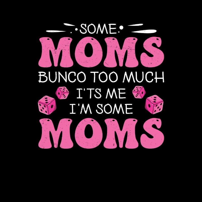 Funny Bunco Some Moms Bunco Too Much It's Me,