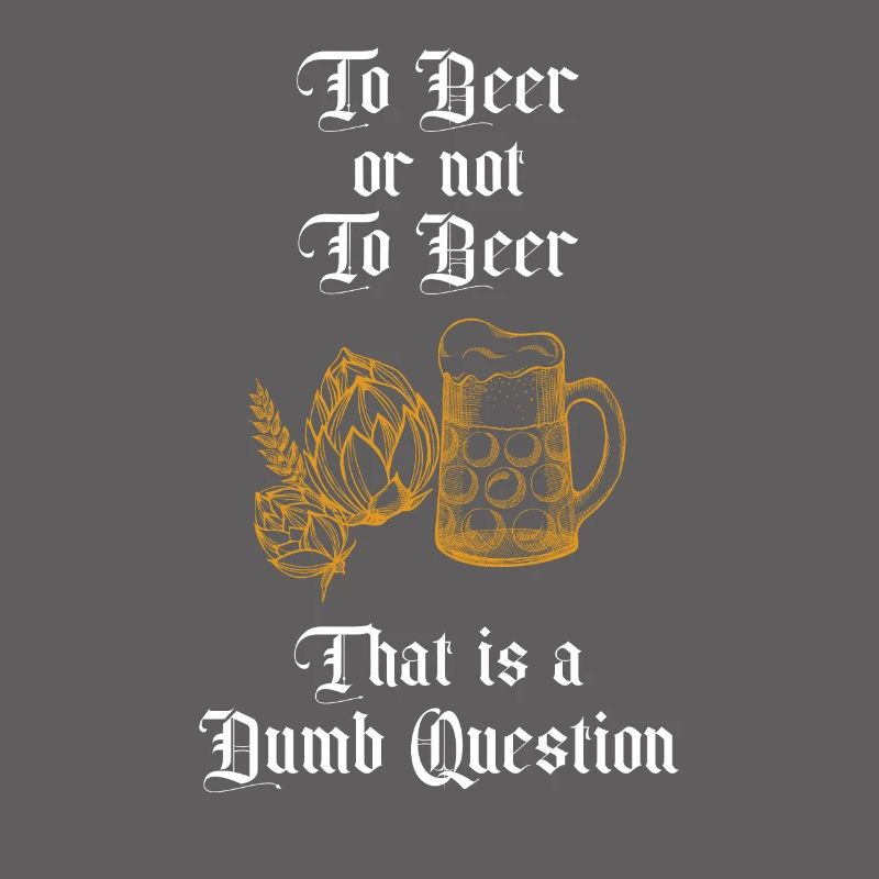 Zu Bier oder nicht zu Bier Das ist eine dumme Frage Spaß