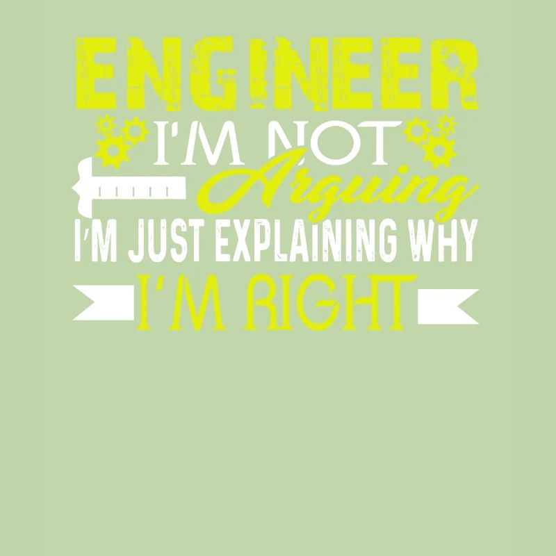 Engineer I'm Just Explaining Why I'm Right