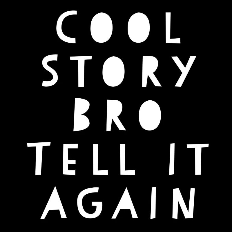 Cool Story Bro Dites-le encore