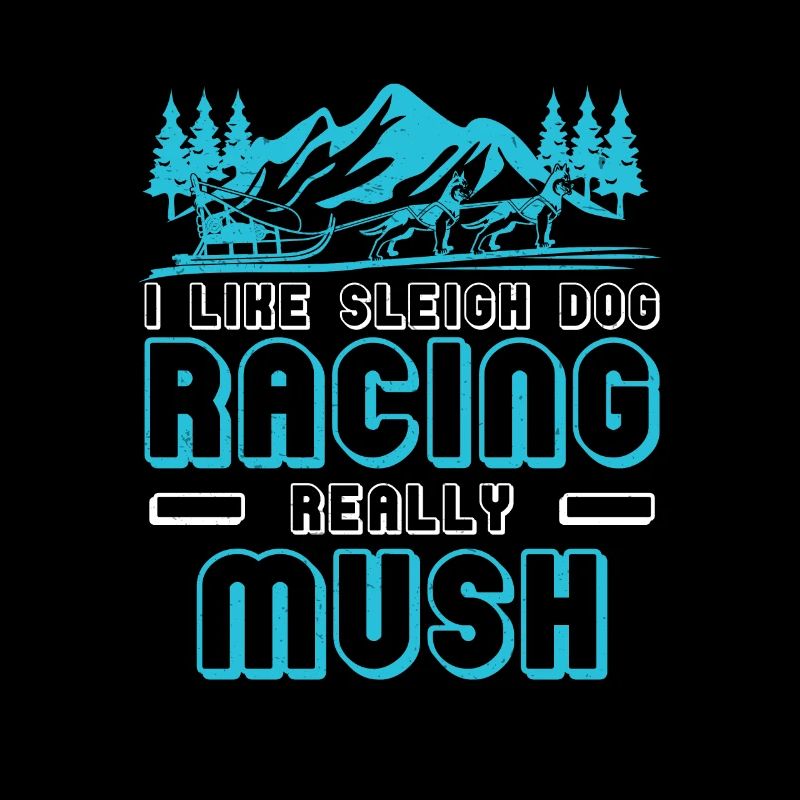 I Like Sleigh Dog Racing Really Mush Schlitten