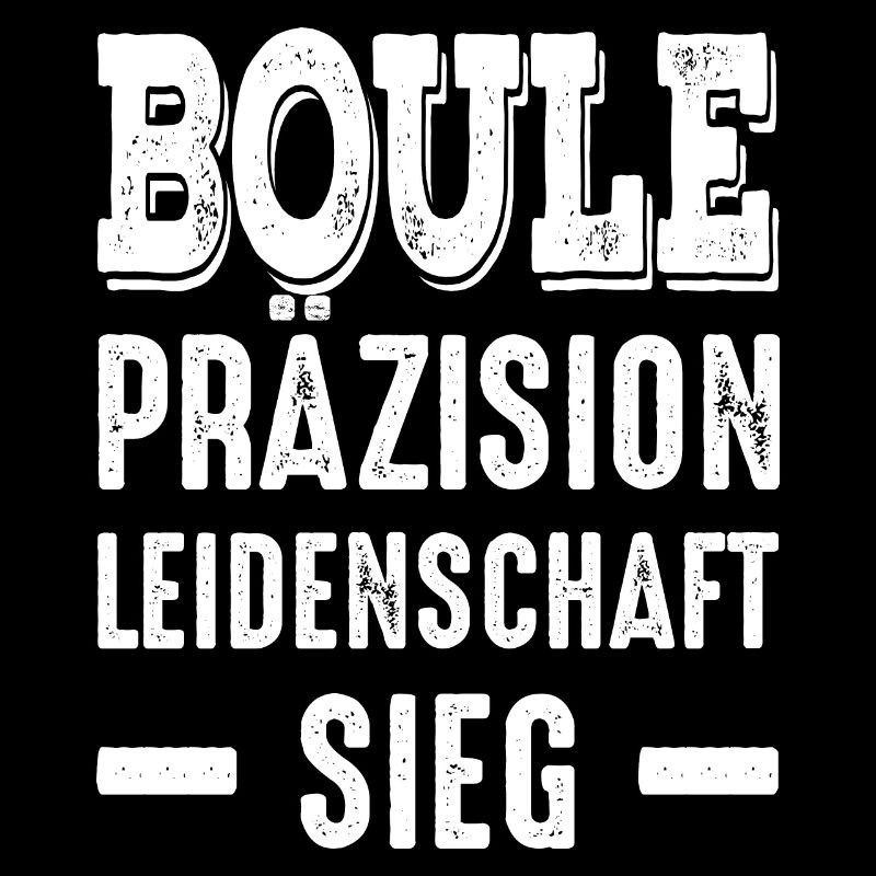 Boule Präzision Leidenschaft Sieg! Bouler Spruch