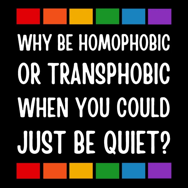 LGBT. Why be homophobic or transphobic?