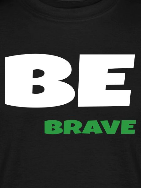 Be Brave