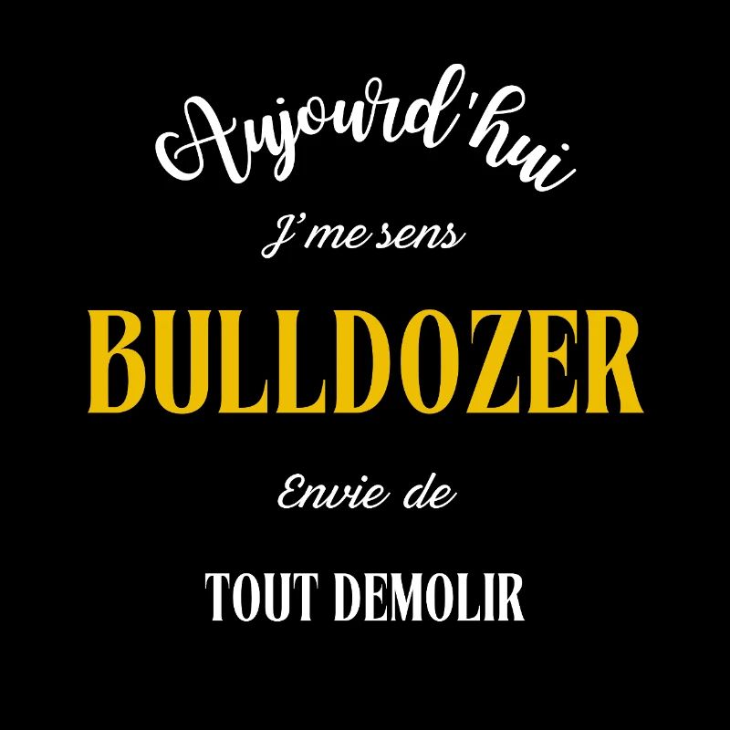 J'me sens BULLDOZER