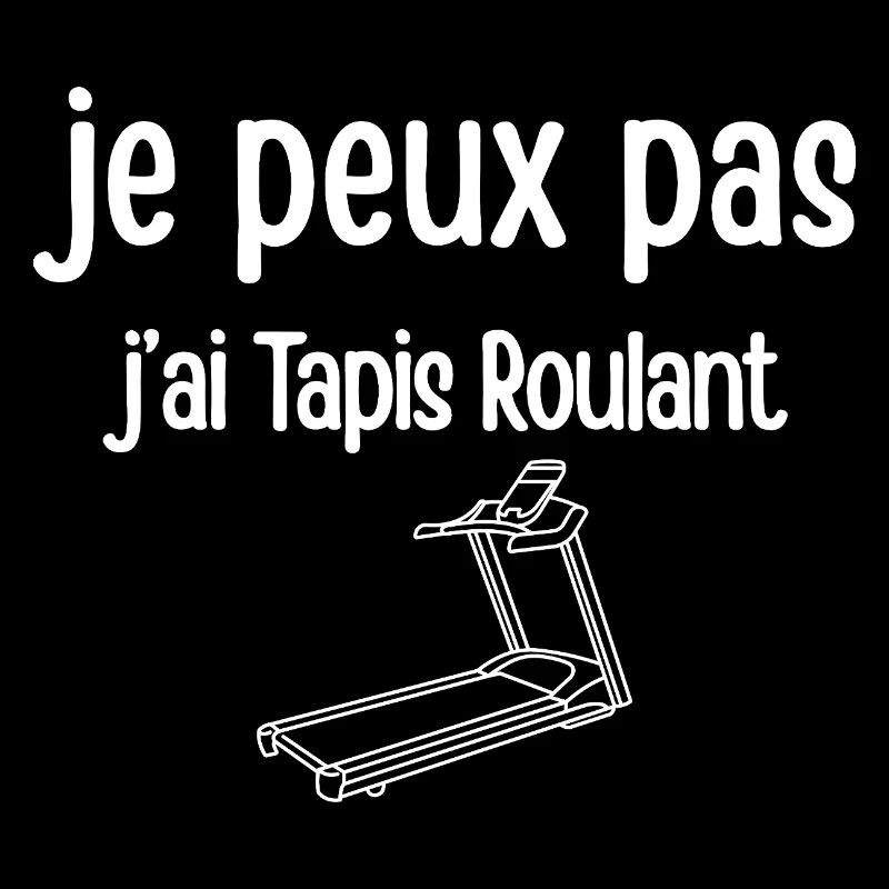 je peux pas j’ai Tapis Roulant