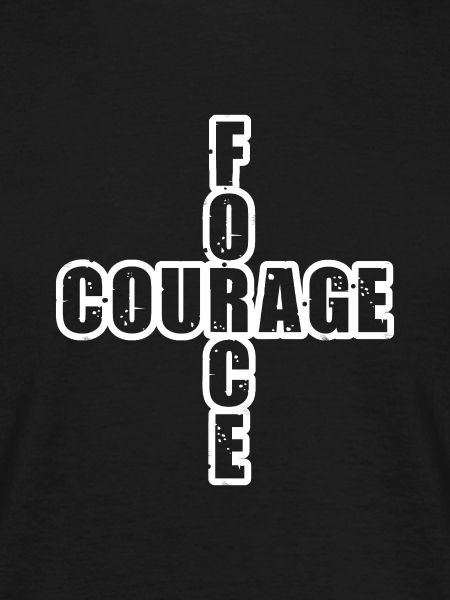 STRENGTH & COURAGE!