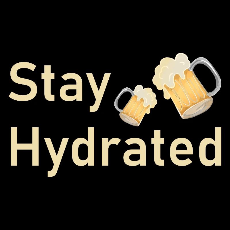 Stay Hydrated - Chemise de chope de bière drôle
