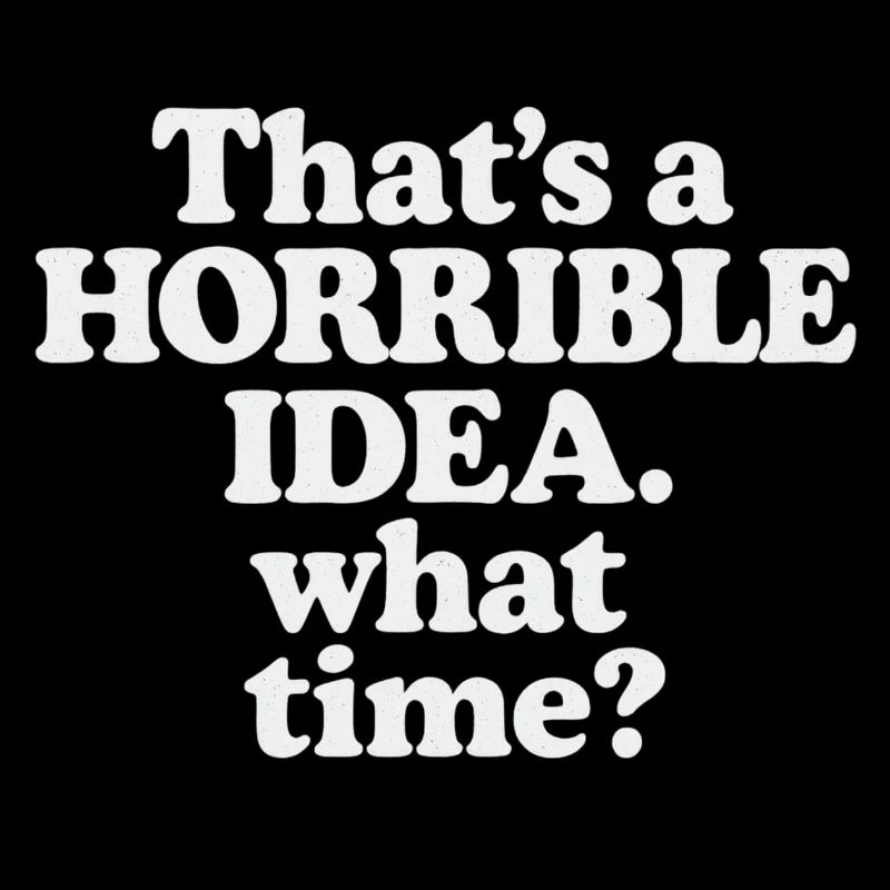 Horrible Idea – What Time ?