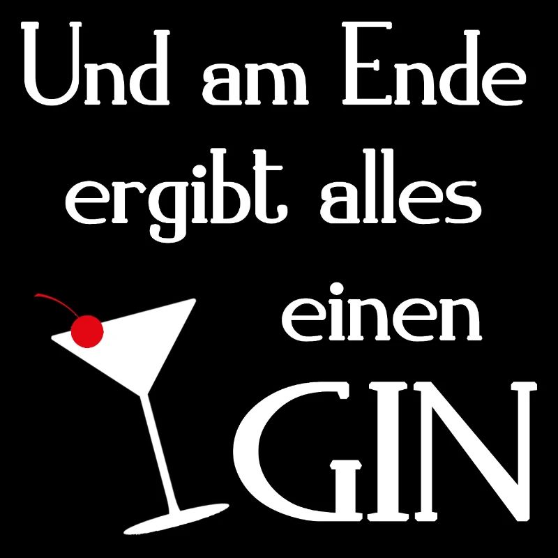 Gin Spruch UND AM ENDE ERGIBT ALLES EINEN GIN